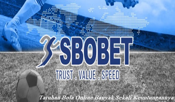 Taruhan Bola Online Banyak Sekali Keuntungannya