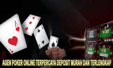 Agen Poker Online Terpercaya Deposit Murah dan Terlengkap