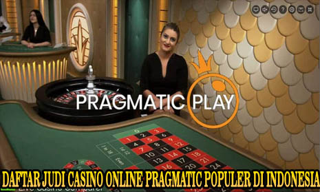 Daftar Judi Casino Online Pragmatic Populer di Indonesia