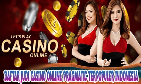 Daftar Judi Casino Online Pragmatic Terpopuler Indonesia